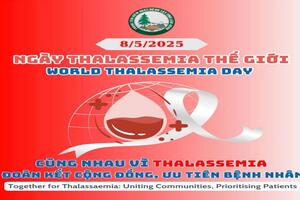 Hưởng ứng ngày Thalassemia Thế giới 08/5/2025 với chủ đề  Chung tay vì bệnh Thalassemia: Đoàn kết cộng đồng, ưu tiên bệnh nhân