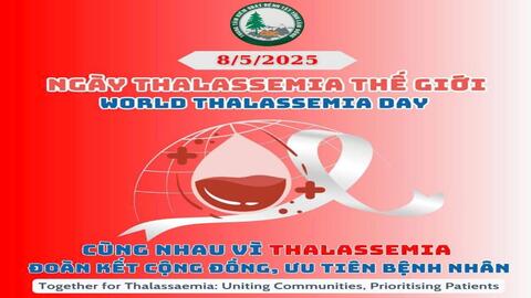 Hưởng ứng ngày Thalassemia Thế giới 08/5/2025 với chủ đề  Chung tay vì bệnh Thalassemia: Đoàn kết cộng đồng, ưu tiên bệnh nhân