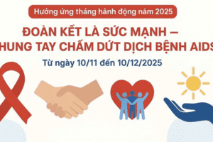 HƯỞNG ỨNG THÁNG HÀNH ĐỘNG QUỐC GIA PHÒNG, CHỐNG HIV/AIDS (10/11 - 10/12/2025)